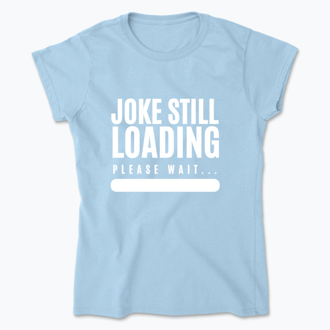 Klasyczny T-shirt damski - Joke Still Loading: Please Wait... - obrazek 8