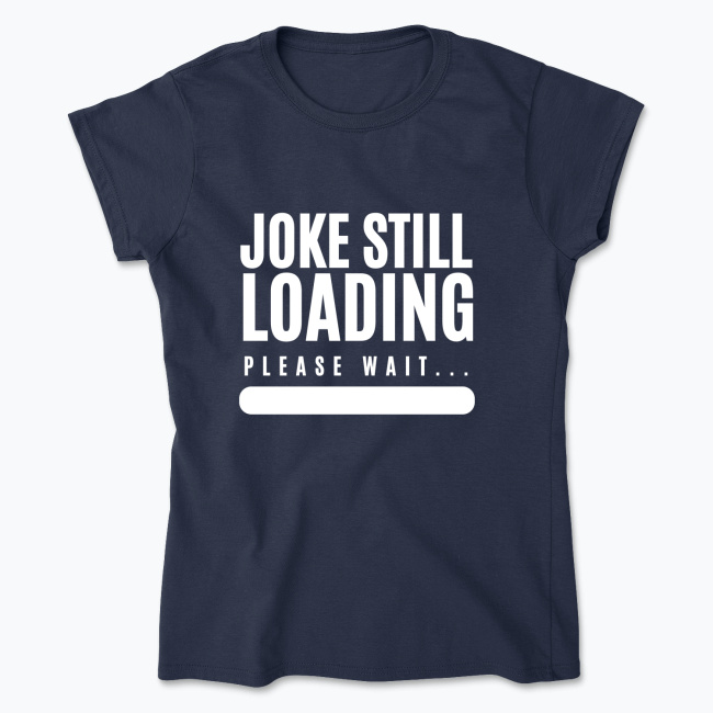 Klasyczny T-shirt damski - Joke Still Loading: Please Wait... - obrazek 7
