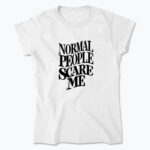 Koszulka damska z nadrukiem - Normal People Scare me