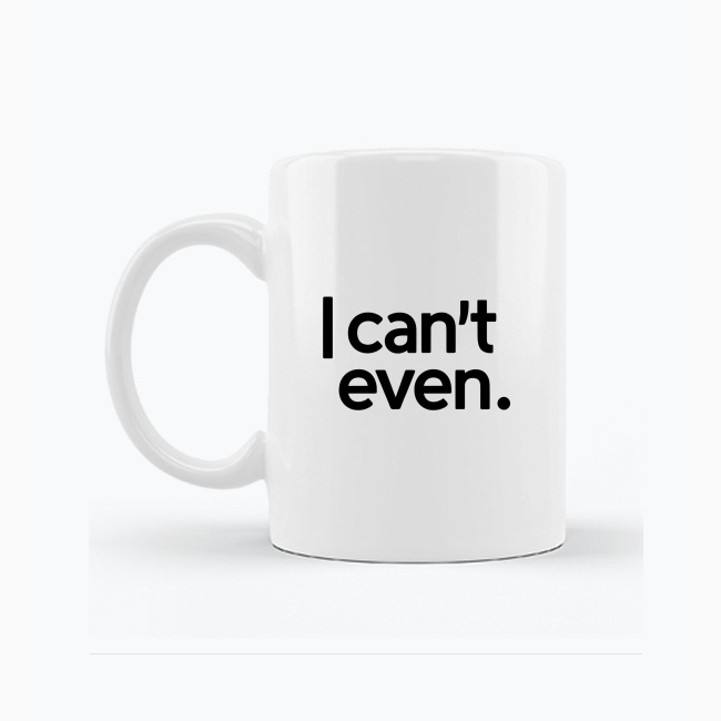 Biały kubek 330ml - I can't even.