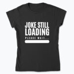 Klasyczny T-shirt damski - Joke Still Loading: Please Wait...