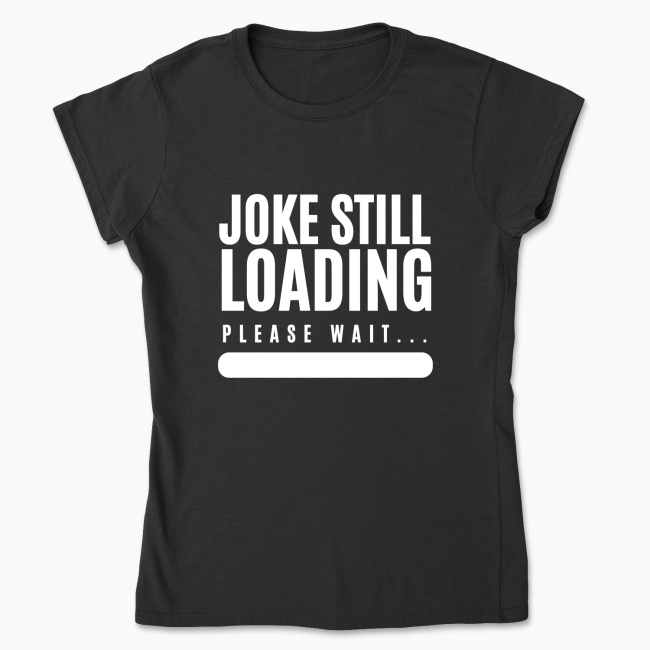 Klasyczny T-shirt damski - Joke Still Loading: Please Wait...