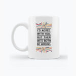 Biały kubek 330ml - I'd agree with You, but...