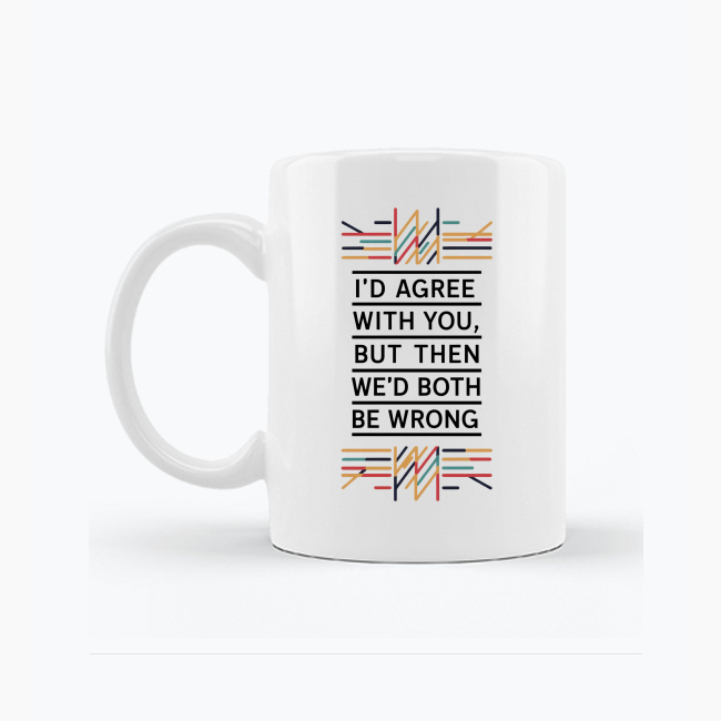 Biały kubek 330ml - I'd agree with You, but...